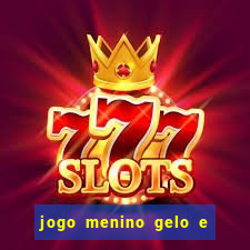 jogo menino gelo e menina lava